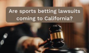 Are sports betting lawsuits coming to California