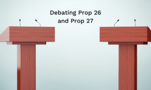 Debating Prop 26 and Prop 27