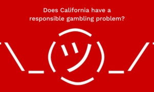 Does California have a responsible gambling problem