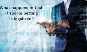 What happens in tech if sports betting is legalized